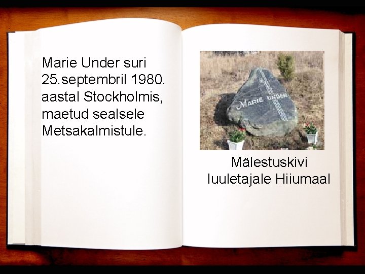 Marie Under suri 25. septembril 1980. aastal Stockholmis, maetud sealsele Metsakalmistule. Mälestuskivi luuletajale Hiiumaal