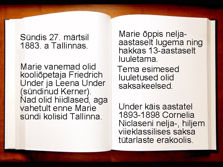 Sündis 27. märtsil 1883. a Tallinnas. Marie vanemad olid kooliõpetaja Friedrich Under ja Leena