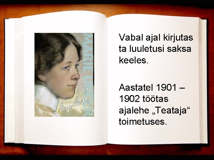 Vabal ajal kirjutas ta luuletusi saksa keeles. Aastatel 1901 – 1902 töötas ajalehe „Teataja“