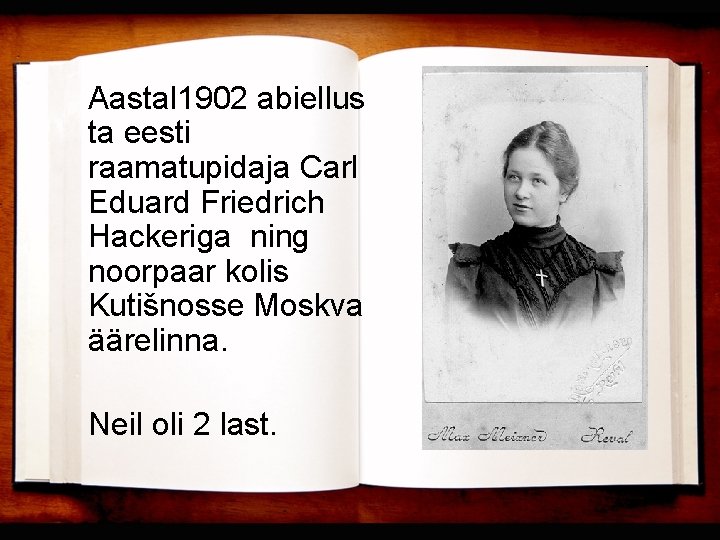 Aastal 1902 abiellus ta eesti raamatupidaja Carl Eduard Friedrich Hackeriga ning noorpaar kolis Kutišnosse