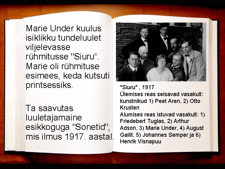 Marie Under kuulus isiklikku tundeluulet viljelevasse rühmitusse "Siuru“. Marie oli rühmituse esimees, keda kutsuti