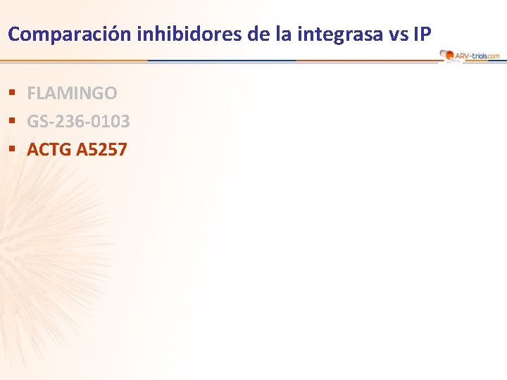 Comparación inhibidores de la integrasa vs IP § FLAMINGO § GS-236 -0103 § ACTG