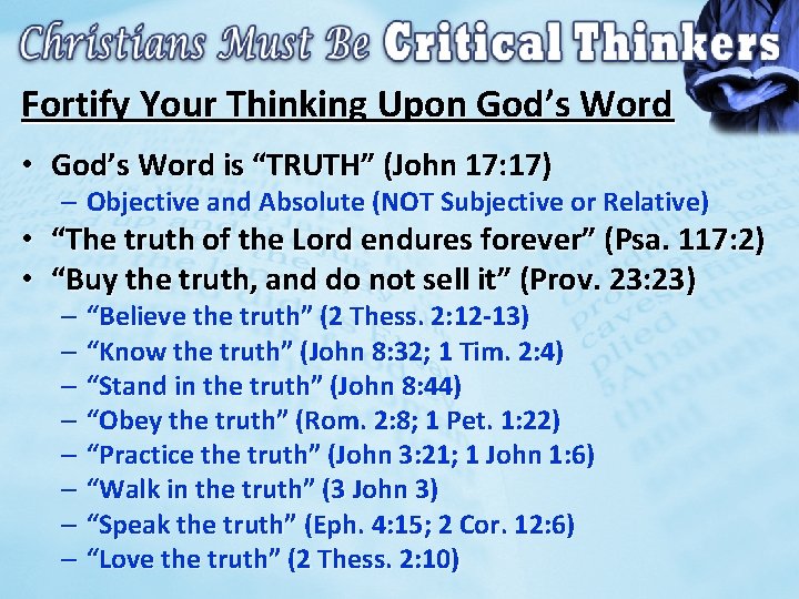 Fortify Your Thinking Upon God’s Word • God’s Word is “TRUTH” (John 17: 17)