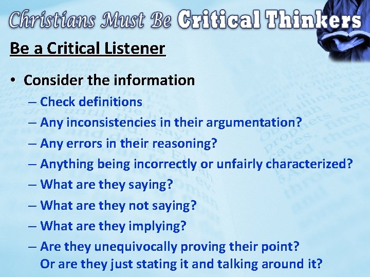 Be a Critical Listener • Consider the information – Check definitions – Any inconsistencies