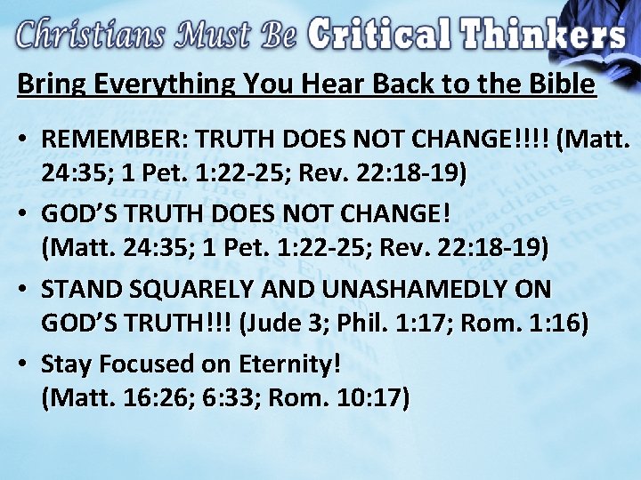 Bring Everything You Hear Back to the Bible • REMEMBER: TRUTH DOES NOT CHANGE!!!!