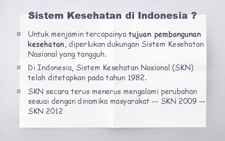 Sistem Kesehatan di Indonesia ? ▧ Untuk menjamin tercapainya tujuan pembangunan kesehatan, diperlukan dukungan