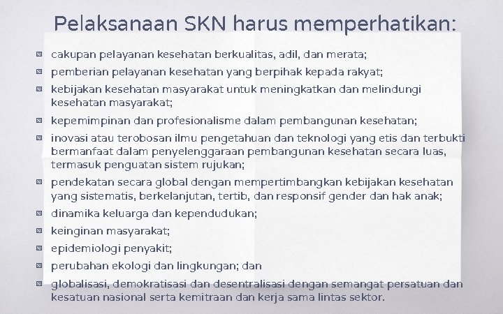 Pelaksanaan SKN harus memperhatikan: ▧ cakupan pelayanan kesehatan berkualitas, adil, dan merata; ▧ pemberian