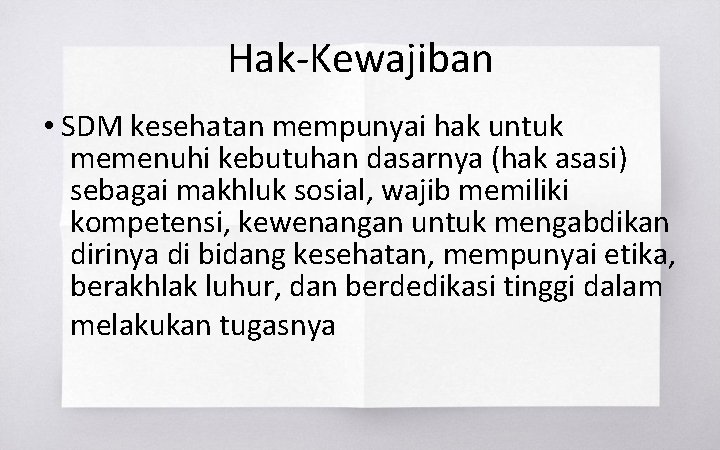 Hak-Kewajiban • SDM kesehatan mempunyai hak untuk memenuhi kebutuhan dasarnya (hak asasi) sebagai makhluk