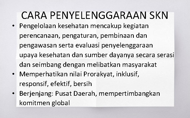 CARA PENYELENGGARAAN SKN • Pengelolaan kesehatan mencakup kegiatan perencanaan, pengaturan, pembinaan dan pengawasan serta