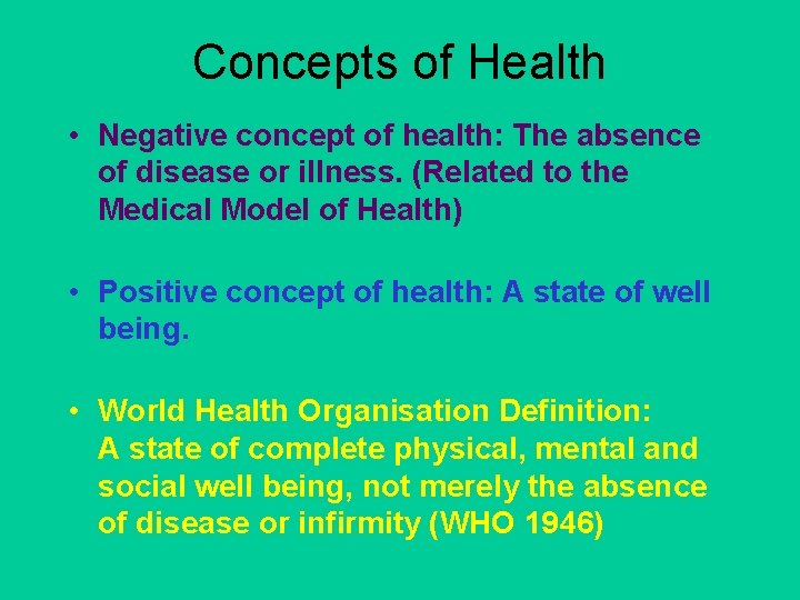 Concepts of Health • Negative concept of health: The absence of disease or illness.