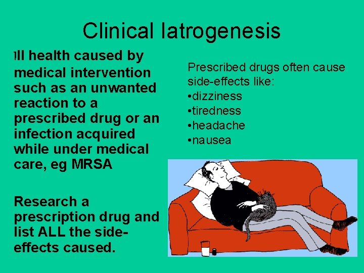 Clinical Iatrogenesis Ill health caused by medical intervention such as an unwanted reaction to