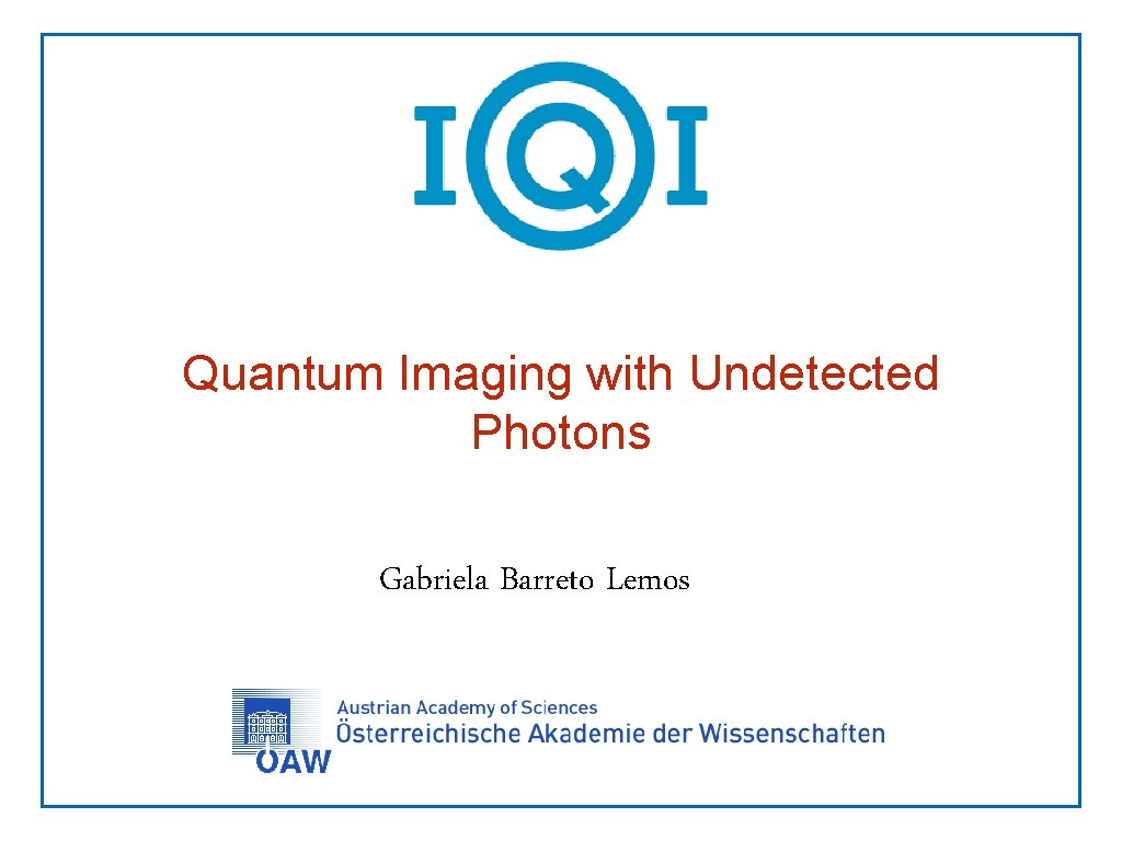 Quantum Imaging with Undetected Photons Gabriela Barreto Lemos 