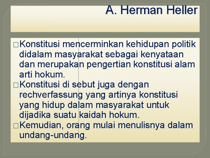 A. Herman Heller �Konstitusi mencerminkan kehidupan politik didalam masyarakat sebagai kenyataan dan merupakan pengertian