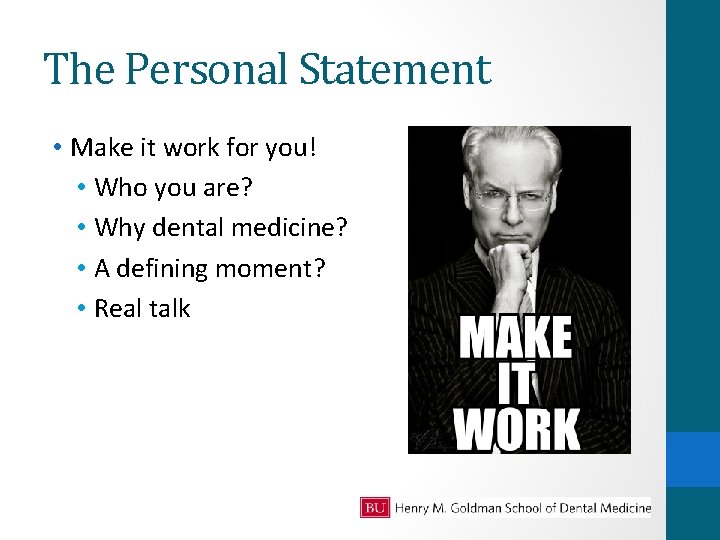 The Personal Statement • Make it work for you! • Who you are? •