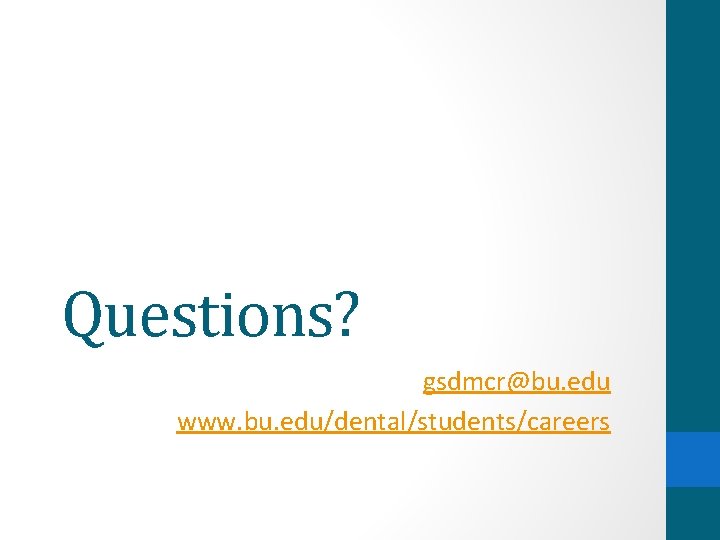 Questions? gsdmcr@bu. edu www. bu. edu/dental/students/careers 