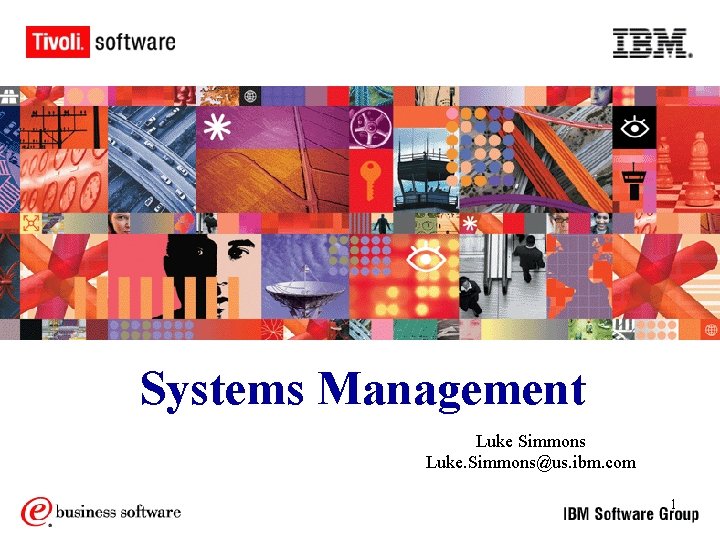 Systems Management Luke Simmons Luke. Simmons@us. ibm. com 1 