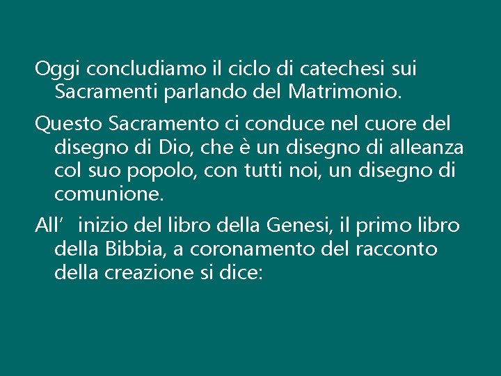 Oggi concludiamo il ciclo di catechesi sui Sacramenti parlando del Matrimonio. Questo Sacramento ci