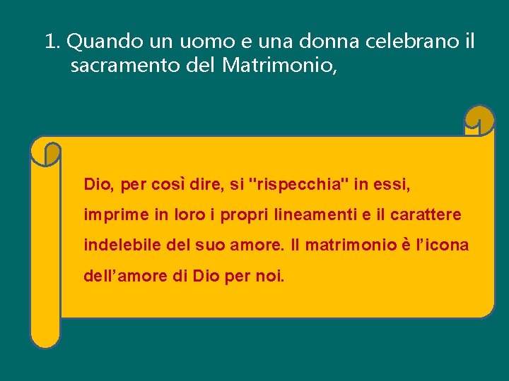 1. Quando un uomo e una donna celebrano il sacramento del Matrimonio, Dio, per
