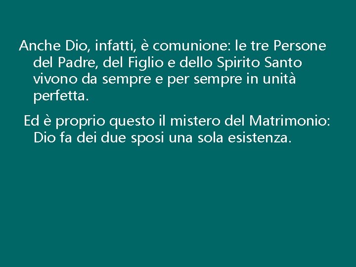 Anche Dio, infatti, è comunione: le tre Persone del Padre, del Figlio e dello