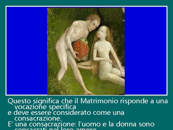 Questo significa che il Matrimonio risponde a una vocazione specifica e deve essere considerato