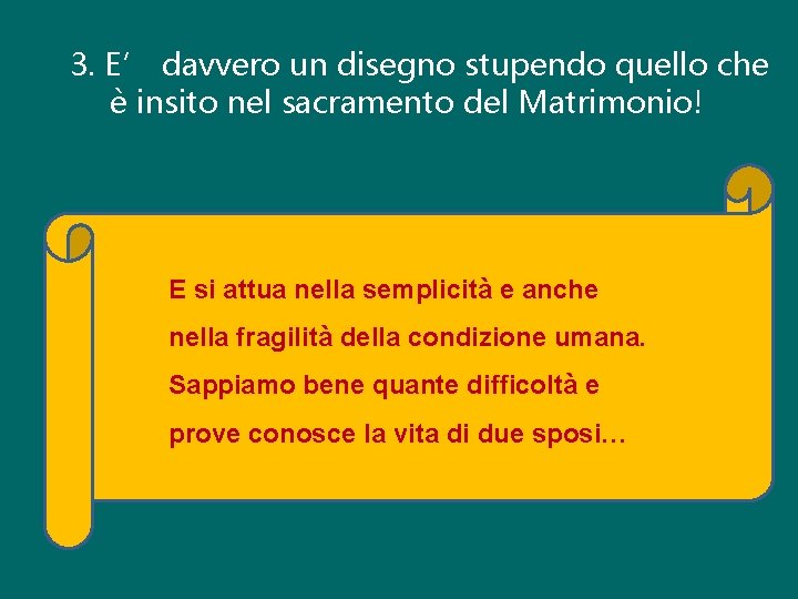 3. E’ davvero un disegno stupendo quello che è insito nel sacramento del Matrimonio!