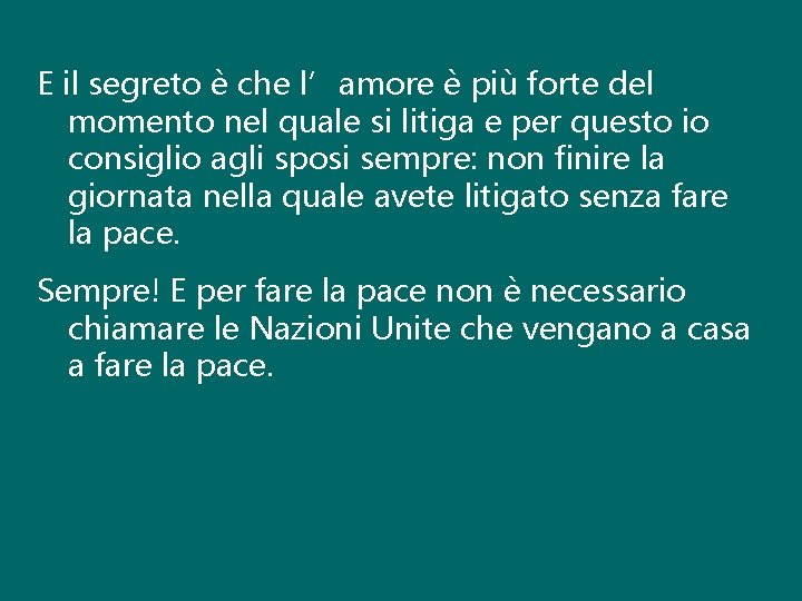 E il segreto è che l’amore è più forte del momento nel quale si