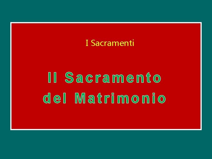 I Sacramenti Il Sacramento del Matrimonio 