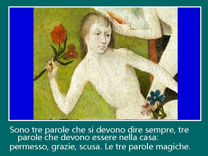 Sono tre parole che si devono dire sempre, tre parole che devono essere nella