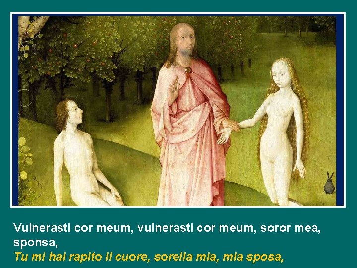 Vulnerasti cor meum, vulnerasti cor meum, soror mea, sponsa, Tu mi hai rapito il