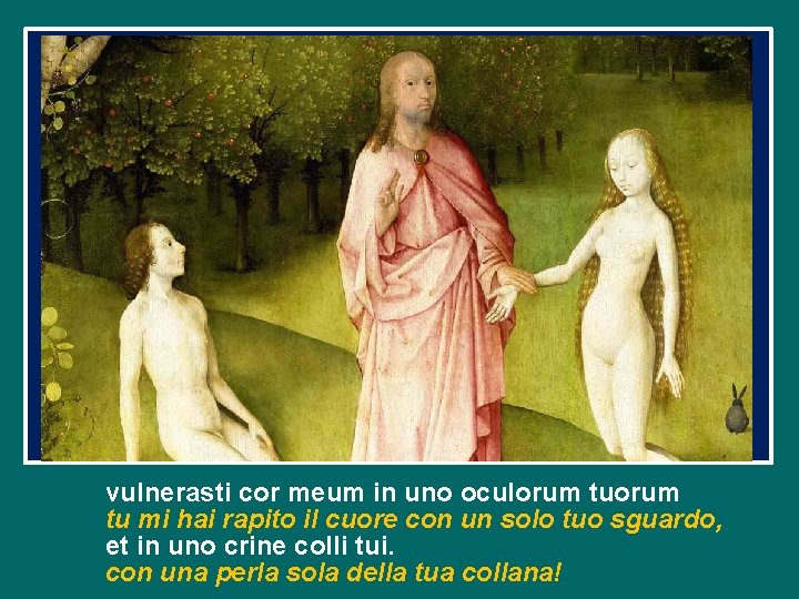 vulnerasti cor meum in uno oculorum tu mi hai rapito il cuore con un