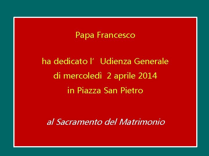 Papa Francesco ha dedicato l’Udienza Generale di mercoledì 2 aprile 2014 in Piazza San