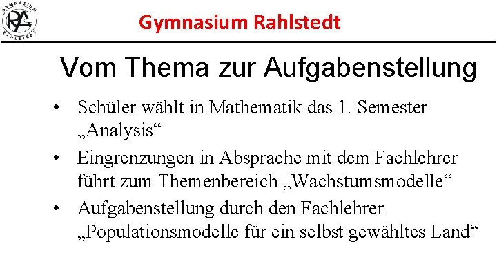 Gymnasium Rahlstedt Vom Thema zur Aufgabenstellung • Schüler wählt in Mathematik das 1. Semester