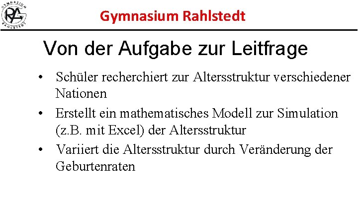 Gymnasium Rahlstedt Von der Aufgabe zur Leitfrage • Schüler recherchiert zur Altersstruktur verschiedener Nationen