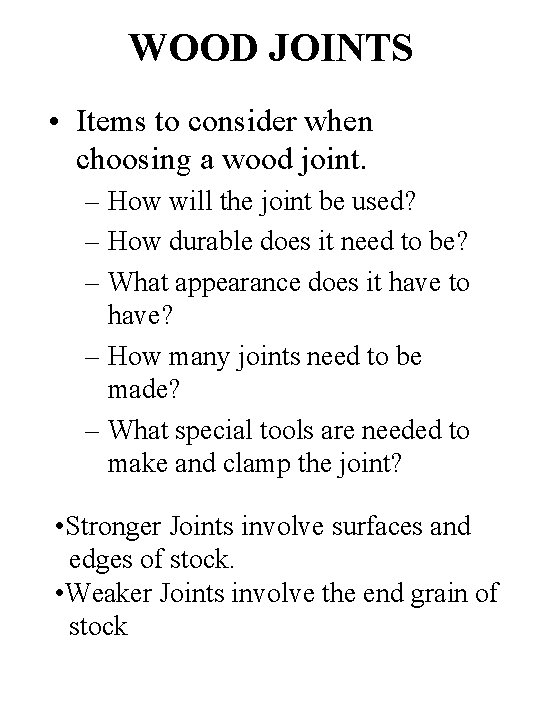 WOOD JOINTS • Items to consider when choosing a wood joint. – How will