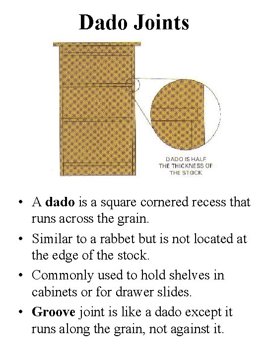 Dado Joints • A dado is a square cornered recess that runs across the