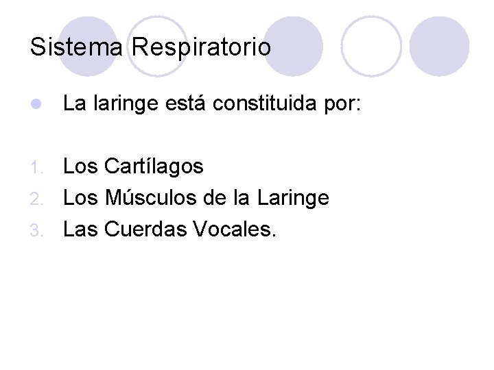 Sistema Respiratorio l La laringe está constituida por: Los Cartílagos 2. Los Músculos de