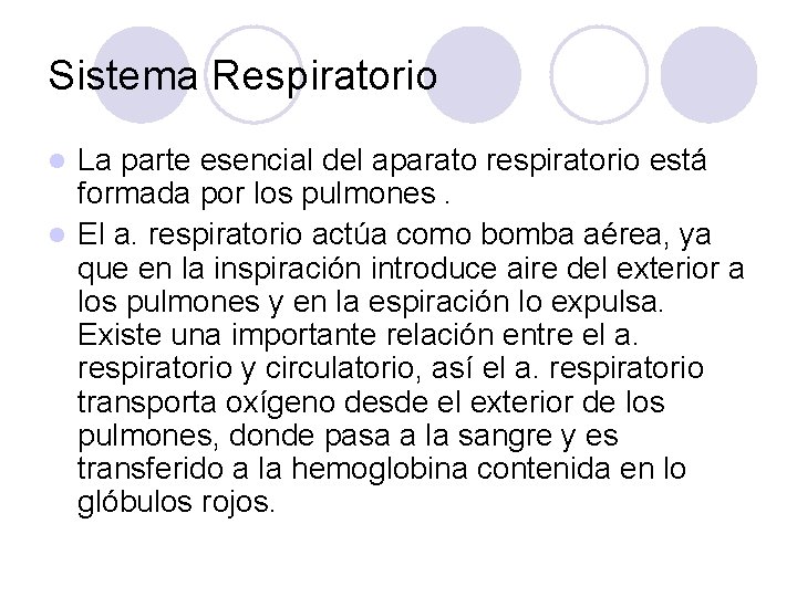 Sistema Respiratorio La parte esencial del aparato respiratorio está formada por los pulmones. l