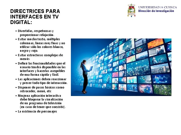 DIRECTRICES PARA INTERFACES EN TV DIGITAL: • Divertidas, respetuosas y proporcionar relajación. • Evitar DIRECTRICES PARA INTERFACES EN TV DIGITAL: • Divertidas, respetuosas y proporcionar relajación. • Evitar