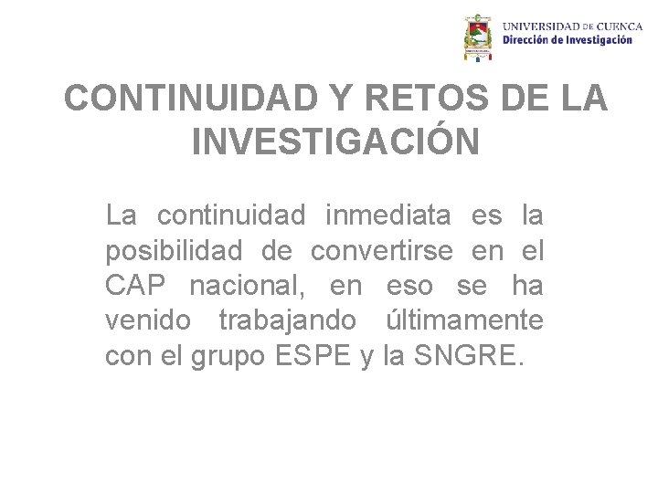 CONTINUIDAD Y RETOS DE LA INVESTIGACIÓN La continuidad inmediata es la posibilidad de convertirse CONTINUIDAD Y RETOS DE LA INVESTIGACIÓN La continuidad inmediata es la posibilidad de convertirse