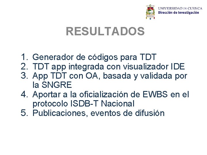 RESULTADOS 1. Generador de códigos para TDT 2. TDT app integrada con visualizador IDE RESULTADOS 1. Generador de códigos para TDT 2. TDT app integrada con visualizador IDE