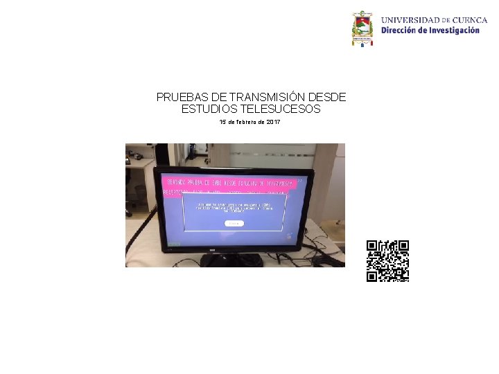 PRUEBAS DE TRANSMISIÓN DESDE ESTUDIOS TELESUCESOS 15 de febrero de 2017 PRUEBAS DE TRANSMISIÓN DESDE ESTUDIOS TELESUCESOS 15 de febrero de 2017