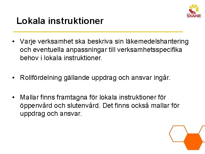 Lokala instruktioner • Varje verksamhet ska beskriva sin läkemedelshantering och eventuella anpassningar till verksamhetsspecifika