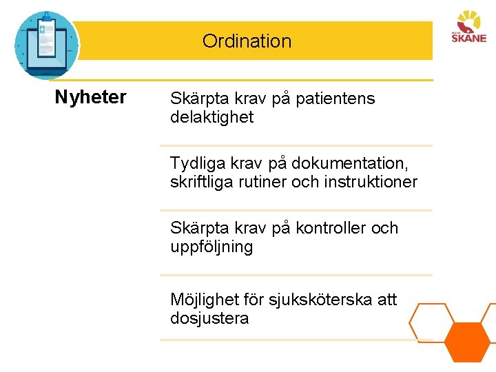 Ordination Nyheter Skärpta krav på patientens delaktighet Tydliga krav på dokumentation, skriftliga rutiner och