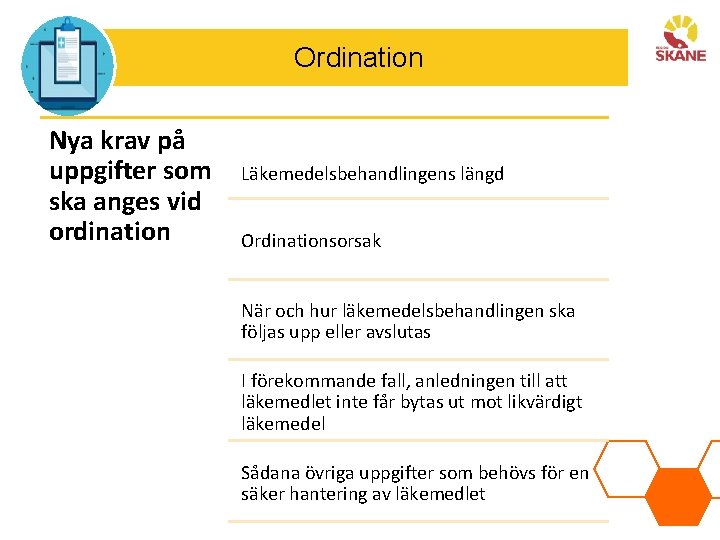 Ordination Nya krav på uppgifter som ska anges vid ordination Läkemedelsbehandlingens längd Ordinationsorsak När