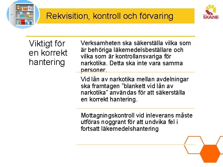 Rekvisition, kontroll och förvaring Viktigt för en korrekt hantering Verksamheten ska säkerställa vilka som