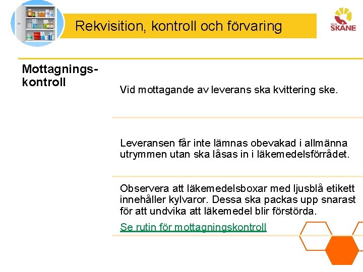 Rekvisition, kontroll och förvaring Mottagningskontroll Vid mottagande av leverans ska kvittering ske. Leveransen får