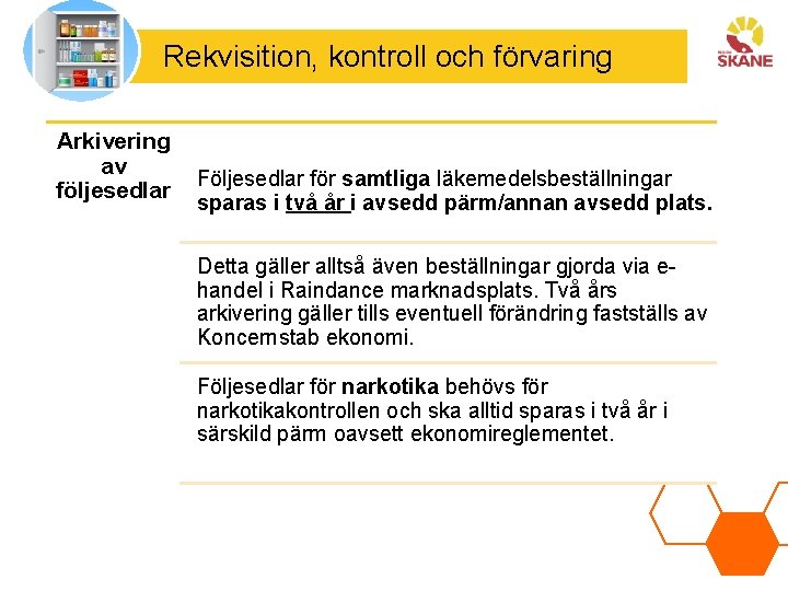 Rekvisition, kontroll och förvaring Arkivering av Följesedlar för samtliga läkemedelsbeställningar följesedlar sparas i två