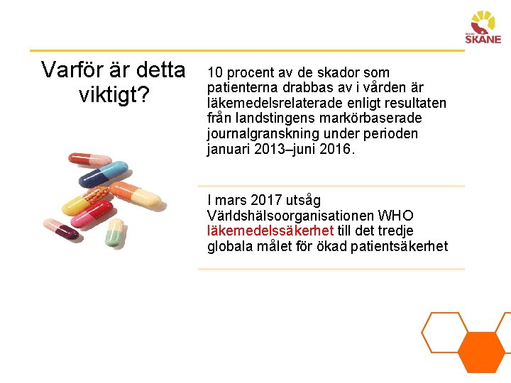 Varför är detta viktigt? 10 procent av de skador som patienterna drabbas av i