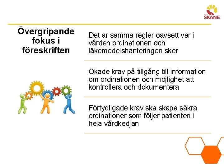 Övergripande fokus i föreskriften Det är samma regler oavsett var i vården ordinationen och