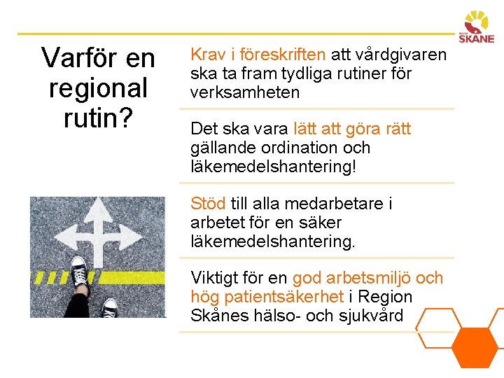 Varför en regional rutin? Krav i föreskriften att vårdgivaren ska ta fram tydliga rutiner